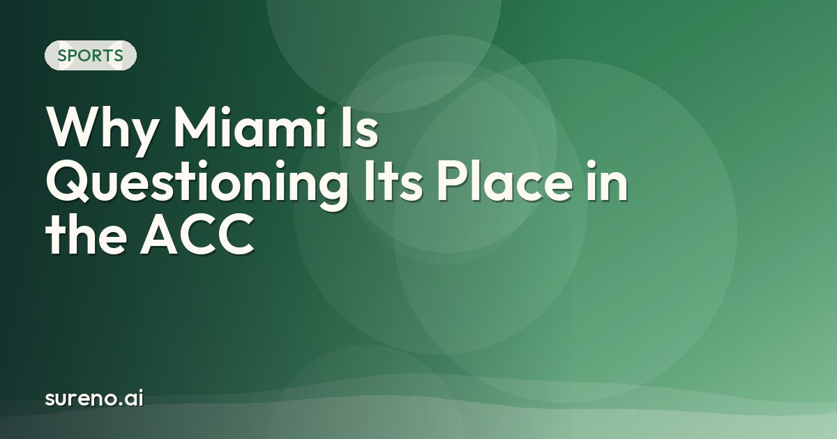 Why Miami Is Questioning Its Place in the ACC