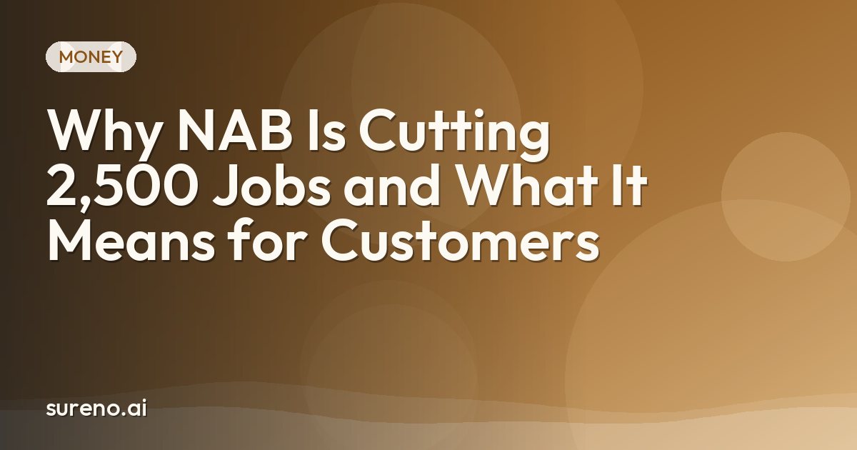 Why NAB Is Cutting 2,500 Jobs and What It Means for Customers