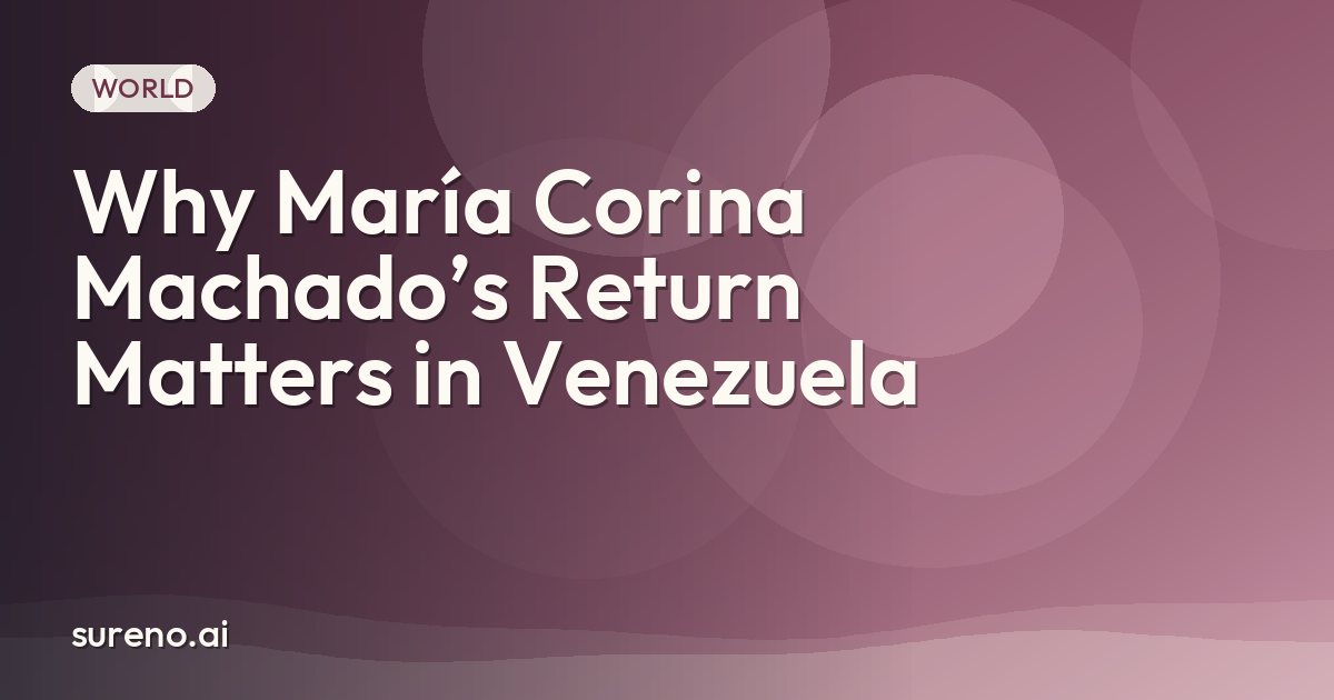 Why María Corina Machado’s Return Matters in Venezuela