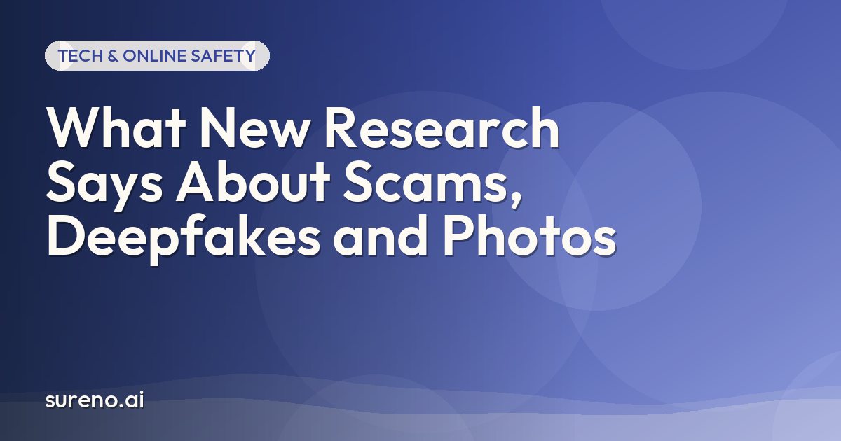 What New Research Says About Scams, Deepfakes and Photos