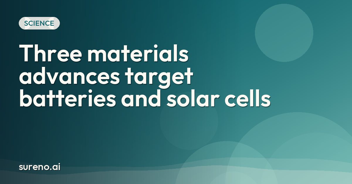 Three materials advances target batteries and solar cells