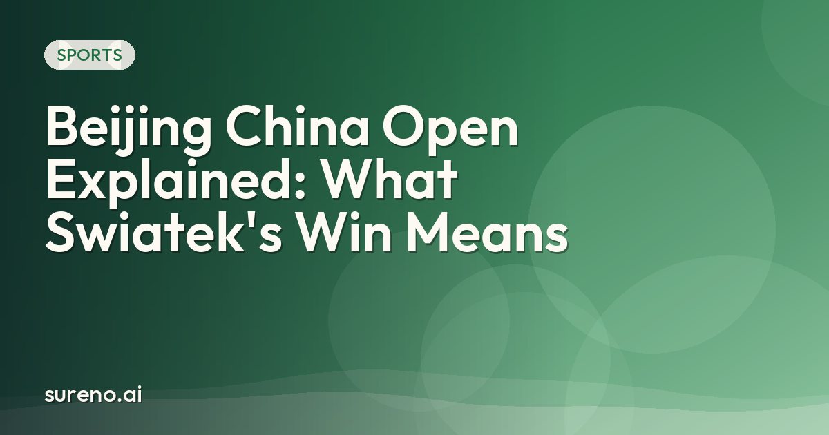 Beijing China Open Explained: What Swiatek's Win Means