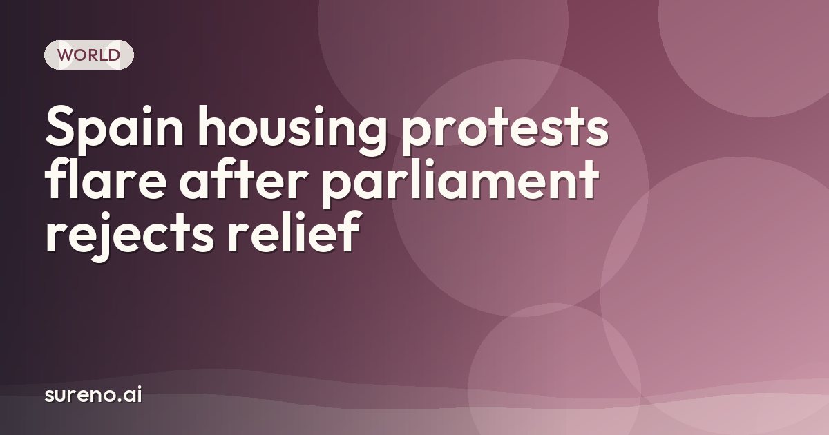 Spain housing protests flare after parliament rejects relief